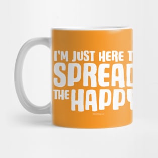 I'm Just Here To Spread The Happy - funny inspirational Mug